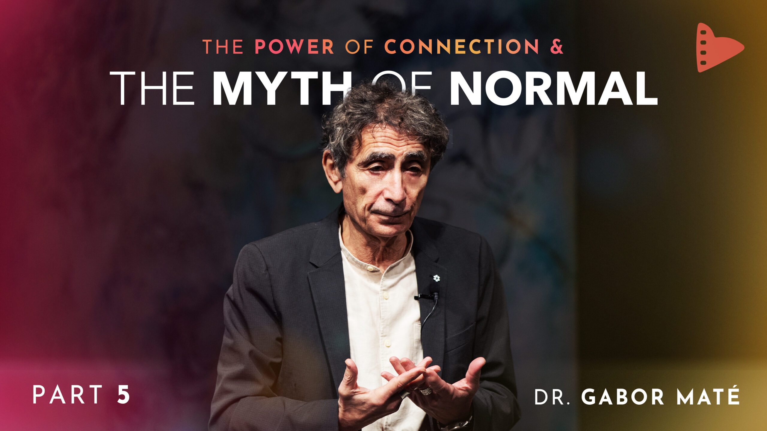 Part 5: The Power of Connection & The Myth of Normal