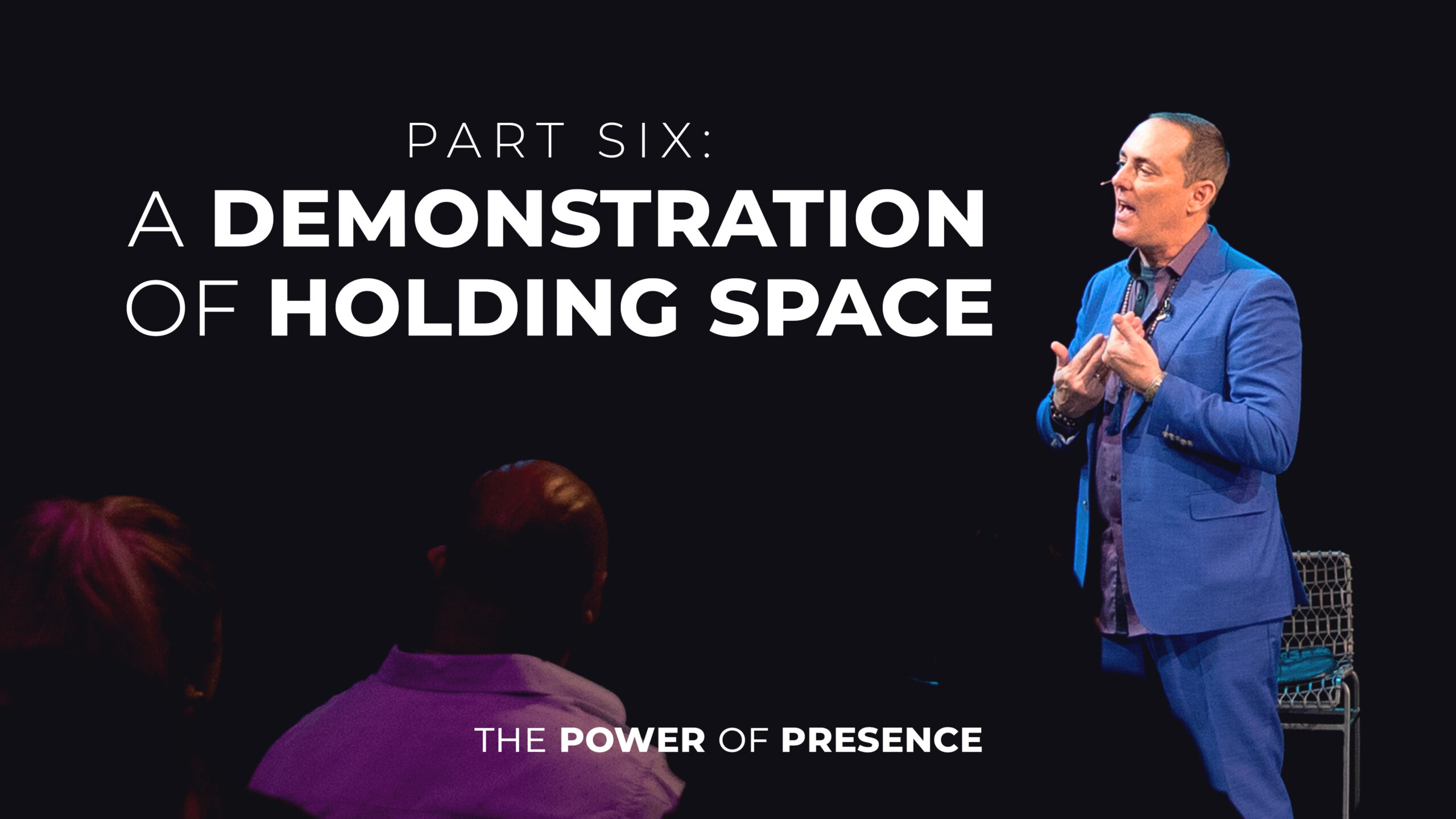 Part Six: A Demonstration of Holding Space
