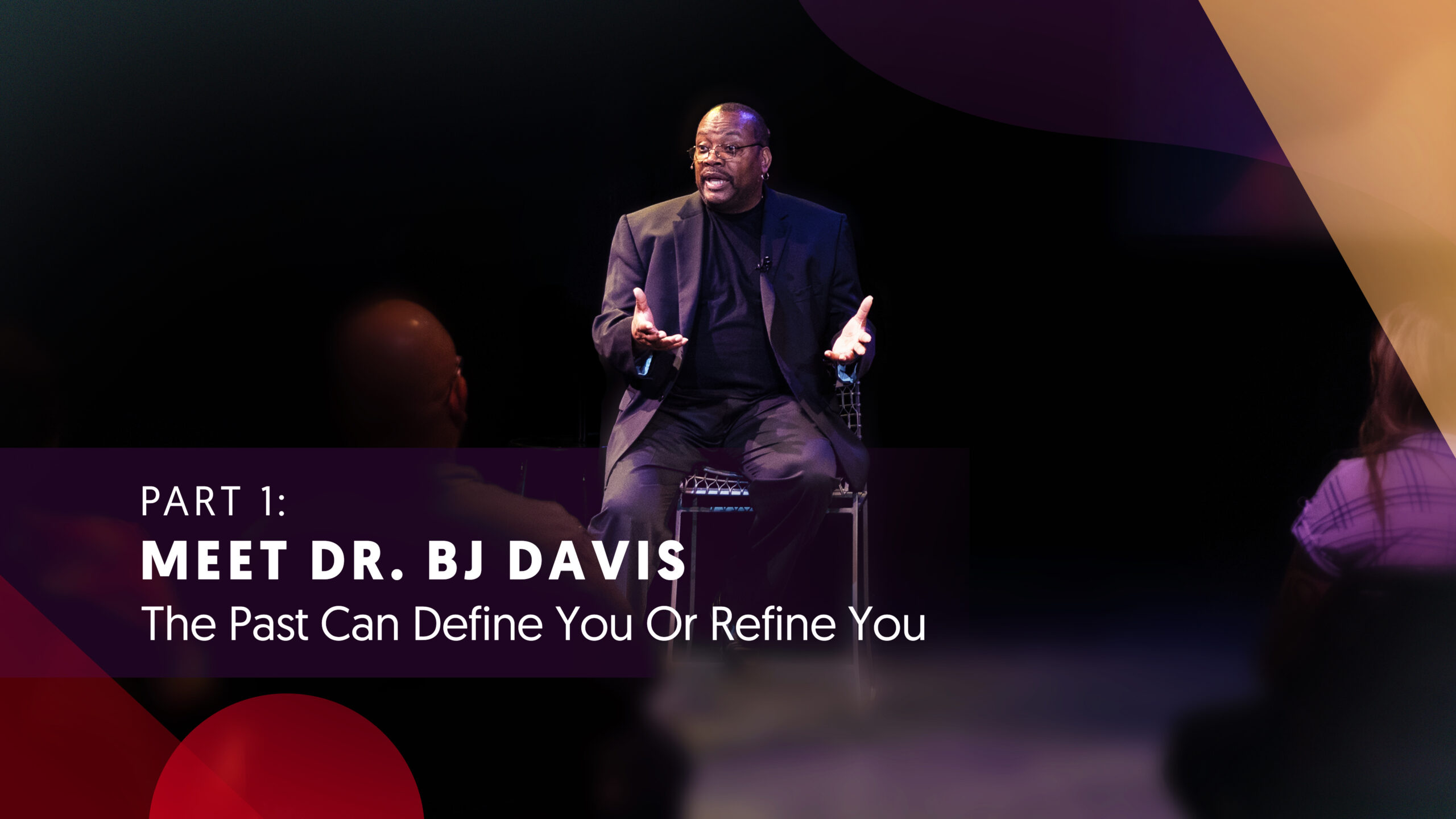 Part One | Meet Dr. BJ Davis: The Past Can Define You or Refine You