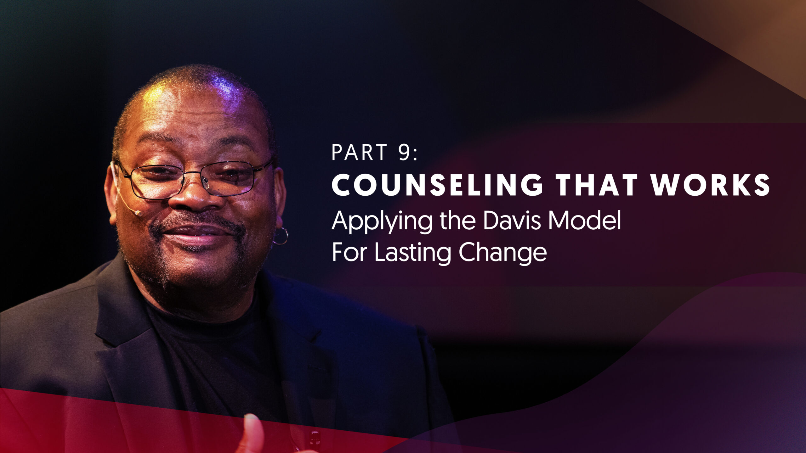 Part Nine | Counseling That Works: Applying the Davis Model for Lasting Change