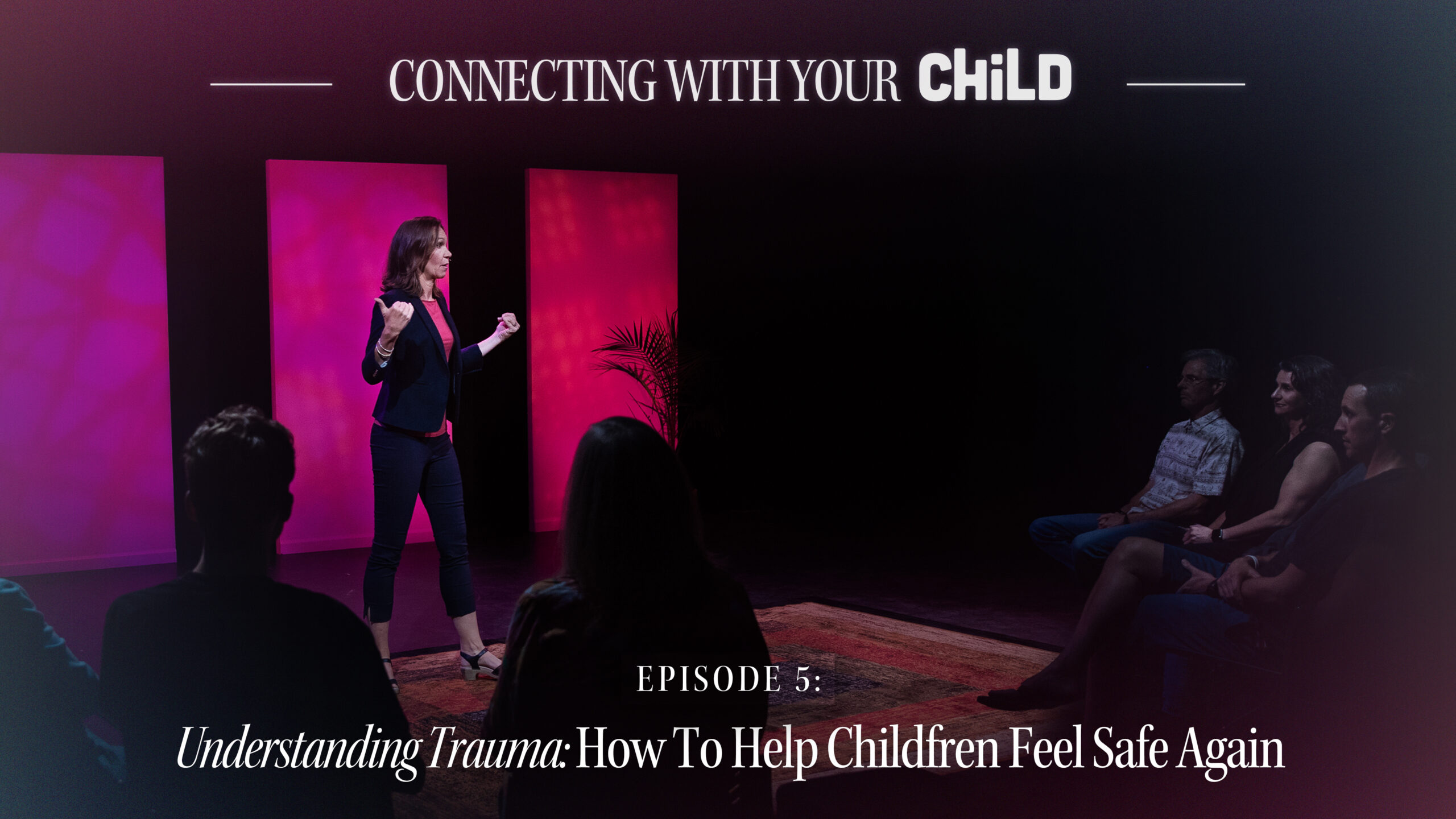 Episode Five: Understanding Trauma: How to Help Children Feel Safe Again